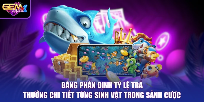 Bảng phân định tỷ lệ trả thưởng chi tiết từng sinh vật trong sảnh cược
