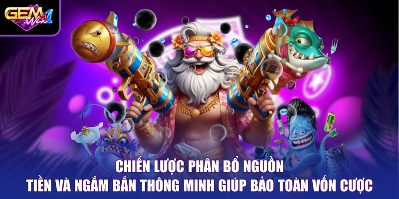 Chiến lược phân bổ nguồn tiền và ngắm bắn thông minh giúp bảo toàn vốn cược