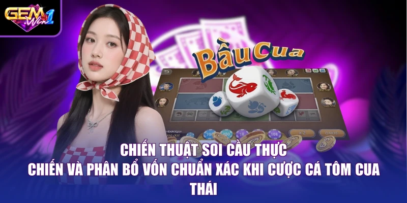 Chiến thuật soi cầu thực chiến và phân bổ vốn chuẩn xác khi cược cá tôm cua Thái