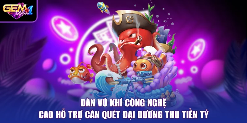 Dàn vũ khí công nghệ cao hỗ trợ càn quét đại dương thu tiền tỷ