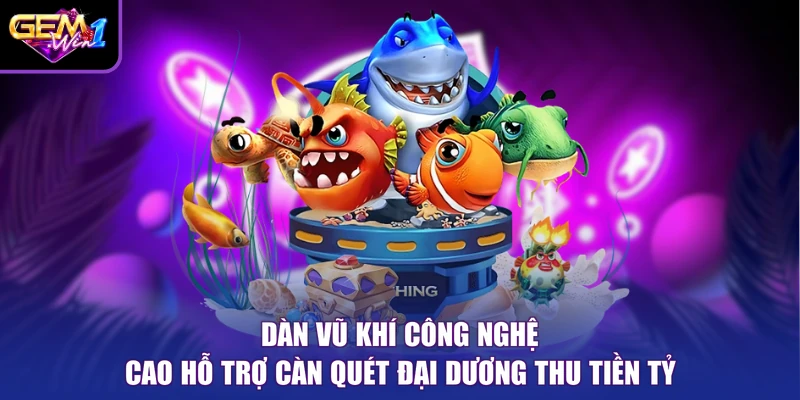 Dàn vũ khí công nghệ cao hỗ trợ càn quét đại dương thu tiền tỷ