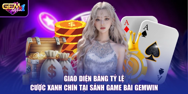 Giao diện bảng tỷ lệ cược xanh chín tại sảnh Game bài Gemwin