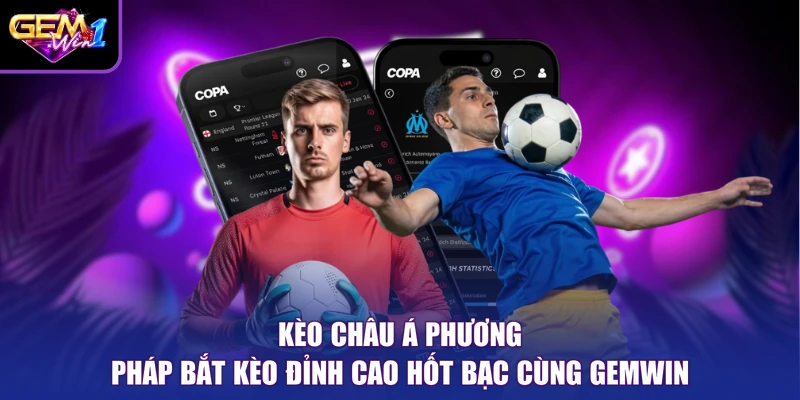 Kèo Châu Á Phương Pháp Bắt Kèo Đỉnh Cao Hốt Bạc Cùng Gemwin