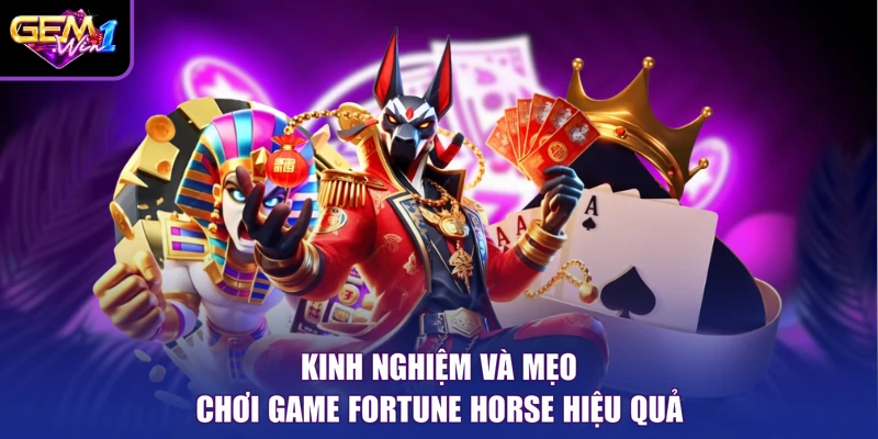 Kinh nghiệm và mẹo chơi game Fortune Horse hiệu quả