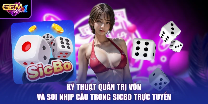 Kỹ thuật quản trị vốn và soi nhịp cầu trong Sicbo trực tuyến