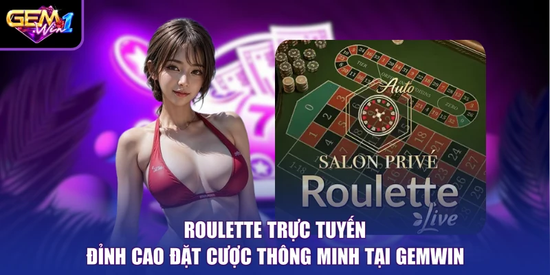Roulette Trực Tuyến Đỉnh Cao Đặt Cược Thông Minh Tại Gemwin