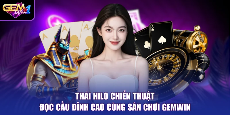 Thái Hilo Chiến Thuật Đọc Cầu Đỉnh Cao Cùng Sân Chơi Gemwin