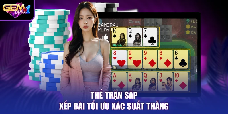 Thế trận sắp xếp bài tối ưu xác suất thắng